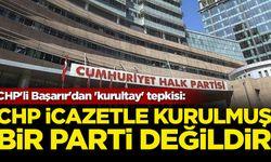 CHP'li Başarır'dan 'kurultay' tepkisi: CHP icazetle kurulmuş bir parti değildir