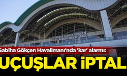 Sabiha Gökçen Havalimanı'nda 'kar' alarmı: Uçuşlar iptal