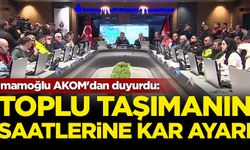 İmamoğlu AKOM'dan duyurdu: Toplu taşıma saatlerine kar ayarı