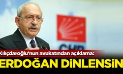 Kılıçdaroğlu'nun avukatından açıklama: Erdoğan dinlensin