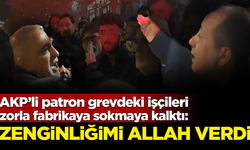 AKP'li patrondan işçilere skandal savunma: Zenginliğimi Allah verdi