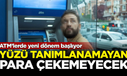 ATM’lerde yeni dönem başlıyor! Yüzü tanımlanamayan para çekemeyecek