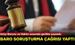 Hatay Barosu ve Hakim arasında gerilim yaşandı!