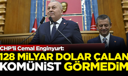 CHP'li Cemal Enginyurt: Hiç 128 milyar dolar çalan komünist yok