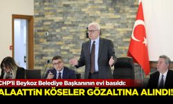 CHP'li Beykoz Belediye Başkanı Alaattin Köseler gözaltına alındı