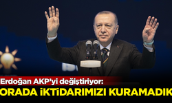 Erdoğan AKP’yi değiştiriyor: Orada iktidarımızı kuramadık