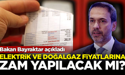 Bakan Bayraktar açıkladı! Elektrik ve doğalgaza zam yapılacak mı?