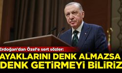 Erdoğan'dan Özel'e sert sözler: Ayaklarını denk almazsa...