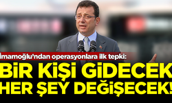 İmamoğlu'ndan operasyonlara ilk tepki: 1 kişi gidecek, her şey değişecek!