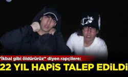 ''İkbal gibi öldürürüz'' diyen rapçilere: 22 yıl hapis talebi...