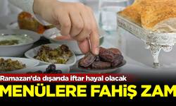 İftar menülerine fahiş zam! Bu Ramazan'da dışarıda yemek hayal olacak