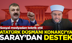 Atatürk düşmanı Halil Konakçı'ya, Saray'dan skandal destek! Sosyal medyadan tebrik etti