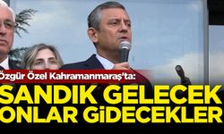 Özgür Özel Kahramanmaraş'ta: Sandık gelecek onlar gidecekler