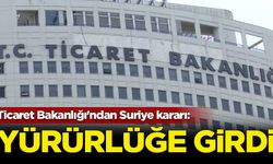 Ticaret Bakanlığı'ndan Suriye kararı: Yürürlüğe girdi