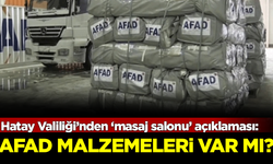 Hatay Valiliği'nden 'masaj salonu' açıklaması! AFAD malzemeleri var mı?