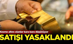 Kesme altını olanlar kara kara düşünüyor: Satışı yasaklandı!