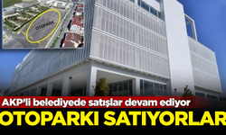 AKP’li belediyede satışlar devam ediyor! Şimdi de otoparkı satıyorlar