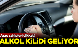 Araç sahipleri dikkat! Alkol kilidi geliyor