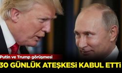 Putin ve Trump görüşmesi: 30 günlük ateşkesi kabul etti!