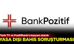 Flash TV ve Pozitifbank'a kayyum atandı: Yasa dışı bahis soruşturması!