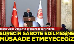 Bakan Güler Öcalan'ın çağrısını değerlendirdi: Sürecin sabote edilmesine müsaade edilmeyecek!