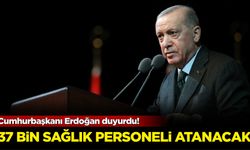 Cumhurbaşkanı Erdoğan duyurdu: 37 bin sağlık personeli atanacak!