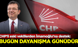 CHP'li eski vekillerden İmamoğlu'na destek açıklaması: Bugün, dayanışma ve birlik günüdür