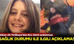 Bakan Ali Yerlikaya'dan Ece Gürel'in sağlık durumuna ilişkin açıklama!