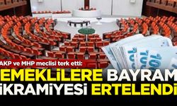 AKP ve MHP meclisi terk etti: Emekli bayram ikramiyesi ertelendi!