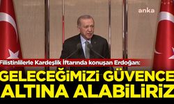 Filistinlilerle Kardeşlik İftarında konuşan Erdoğan: Geleceğimizi güvence altına alabiliriz!