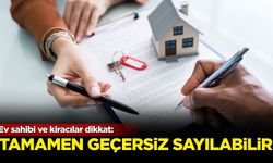 Ev sahibi ve kiracılar dikkat: Tamamen geçersiz sayılabilir!