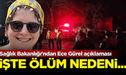 Sağlık Bakanlığı'ndan Ece Gürel açıklaması! İşte Gürel'in ölüm nedeni