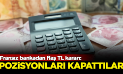 Fransız bankasından flaş TL kararı! Pozisyonu kapattılar