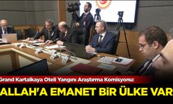 Grand Kartalkaya Oteli Yangını Araştırma Komisyonu: Allah'a emanet bir ülke var!