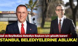 Şişli ve Beylikdüzü Belediye Başkanı için gözaltı kararı!