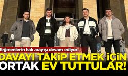 Teğmenler davayı takip etmek için ortak ev tuttu