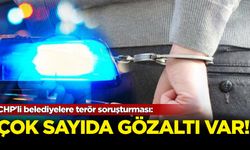 CHP'li belediyelere terör soruşturması: Çok sayıda gözaltı