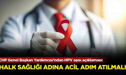 CHP Genel Başkan Yardımcısı'ndan HPV aşısı açıklaması!