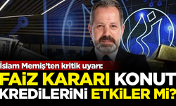 İslam Memiş’ten kritik uyarı: Faiz kararı, konut kredilerini etkiler mi?