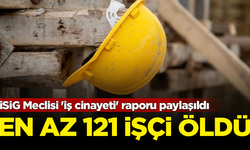 İSİG Meclisi 'iş cinayeti' raporu paylaşıldı: Şubat ayında en az 121 işçi yaşamını yitirdi