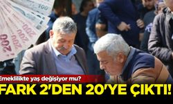 Emeklilikte yaş değişiyor mu? Fark 2'den 20'ye çıktı