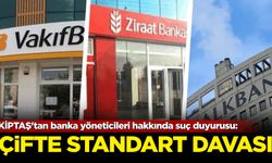 KİPTAŞ'tan banka yöneticileri hakkında suç duyurusu! Çifte standart davası...