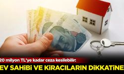 Ev sahibi ve kiracıların dikkatine! 20 milyon TL'ye kadar ceza kesilebilir...