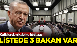 Kulislerden kabine iddiası: Listede 3 bakan var