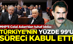 MHP'li Celal Adan'dan 'süreç' iddiası: Halkın yüzde 99'u kabul etti