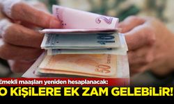 Emekli maaşları yeniden hesaplanacak: O kişilerin emekli aylığına ek zam gelebilir