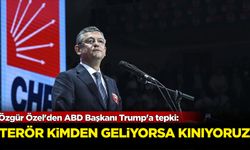 Özgür Özel'den ABD Başkanı Trump'a tepki: Terör kimden geliyorsa kınıyoruz!