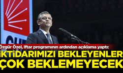 Özgür Özel iftar programının ardından açıklama yaptı: İktidarımızı bekleyenler çok beklemeyecek!