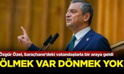 Özgür Özel, Saraçhane’deki vatandaşlarla bir araya geldi: Ölmek var dönmek yok!