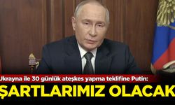 Ukrayna ile 30 günlük ateşkes yapma teklifine Putin: Şartlarımız olacak!